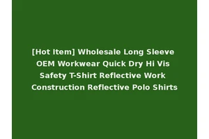 [Hot Item] Wholesale Long Sleeve OEM Workwear Quick Dry Hi Vis Safety T-Shirt Reflective Work Construction Reflective Polo Shirts