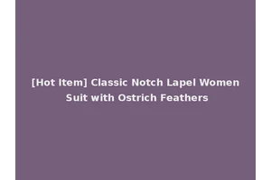 [Hot Item] Classic Notch Lapel Women Suit with Ostrich Feathers