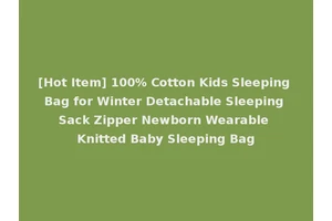 [Hot Item] 100% Cotton Kids Sleeping Bag for Winter Detachable Sleeping Sack Zipper Newborn Wearable Knitted Baby Sleeping Bag