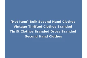 [Hot Item] Bulk Second Hand Clothes Vintage Thrifted Clothes Branded Thrift Clothes Branded Dress Branded Second Hand Clothes