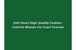 [Hot Item] High Quality Fashion Colorful Women Fur Scarf Scarves