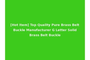 [Hot Item] Top Quality Pure Brass Belt Buckle Manufacturer G Letter Solid Brass Belt Buckle
