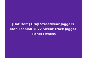 [Hot Item] Gray Streetwear Joggers Men Fashion 2022 Sweat Track Jogger Pants Fitness