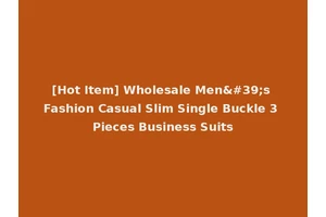 [Hot Item] Wholesale Men's Fashion Casual Slim Single Buckle 3 Pieces Business Suits