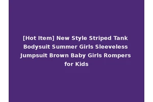 [Hot Item] New Style Striped Tank Bodysuit Summer Girls Sleeveless Jumpsuit Brown Baby Girls Rompers for Kids