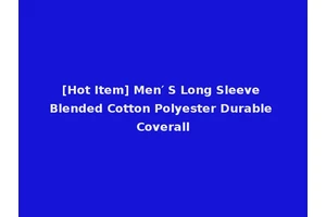[Hot Item] Men′ S Long Sleeve Blended Cotton Polyester Durable Coverall
