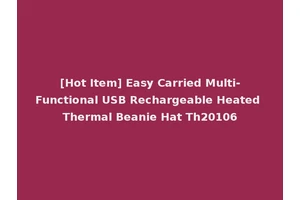 [Hot Item] Easy Carried Multi-Functional USB Rechargeable Heated Thermal Beanie Hat Th20106