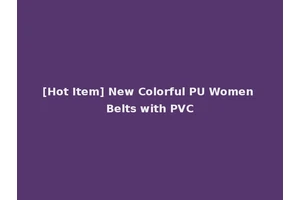 [Hot Item] New Colorful PU Women Belts with PVC