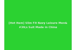 [Hot Item] Slim Fit Navy Leisure Men's Suit Made in China