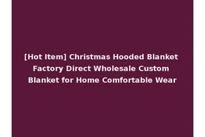[Hot Item] Christmas Hooded Blanket Factory Direct Wholesale Custom Blanket for Home Comfortable Wear