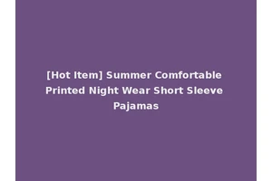 [Hot Item] Summer Comfortable Printed Night Wear Short Sleeve Pajamas