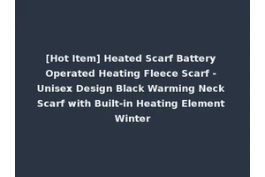 [Hot Item] Heated Scarf Battery Operated Heating Fleece Scarf - Unisex Design Black Warming Neck Scarf with Built-in Heating Element Winter