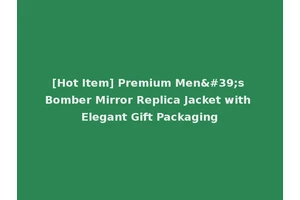 [Hot Item] Premium Men's Bomber Mirror Replica Jacket with Elegant Gift Packaging