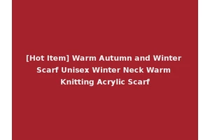 [Hot Item] Warm Autumn and Winter Scarf Unisex Winter Neck Warm Knitting Acrylic Scarf