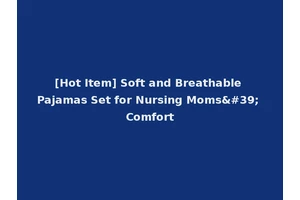 [Hot Item] Soft and Breathable Pajamas Set for Nursing Moms' Comfort