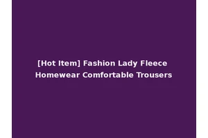 [Hot Item] Fashion Lady Fleece Homewear Comfortable Trousers