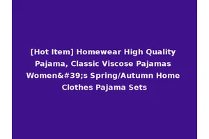 [Hot Item] Homewear High Quality Pajama, Classic Viscose Pajamas Women's Spring/Autumn Home Clothes Pajama Sets
