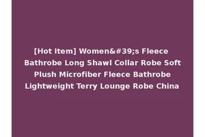 [Hot Item] Women's Fleece Bathrobe Long Shawl Collar Robe Soft Plush Microfiber Fleece Bathrobe Lightweight Terry Lounge Robe China