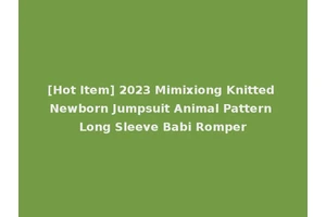 [Hot Item] 2023 Mimixiong Knitted Newborn Jumpsuit Animal Pattern Long Sleeve Babi Romper