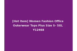 [Hot Item] Women Fashion Office Outerwear Tops Plus Size S- 5XL Y12468