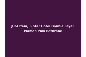[Hot Item] 5 Star Hotel Double Layer Women Pink Bathrobe