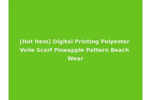 [Hot Item] Digital Printing Polyester Voile Scarf Pineapple Pattern Beach Wear