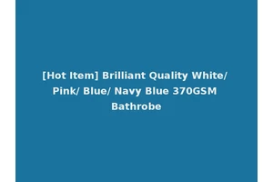 [Hot Item] Brilliant Quality White/ Pink/ Blue/ Navy Blue 370GSM Bathrobe