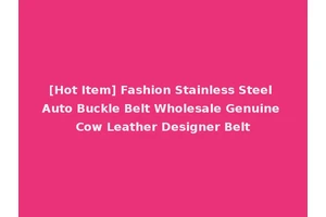 [Hot Item] Fashion Stainless Steel Auto Buckle Belt Wholesale Genuine Cow Leather Designer Belt