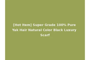 [Hot Item] Super Grade 100% Pure Yak Hair Natural Color Black Luxury Scarf