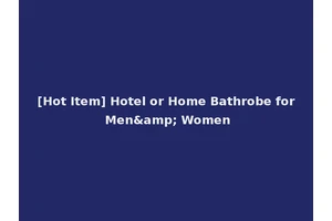 [Hot Item] Hotel or Home Bathrobe for Men&amp; Women