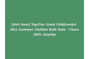 [Hot Item] Top-Tier Used Children's Summer Clothes Bulk Sale - Clean/90% Quality