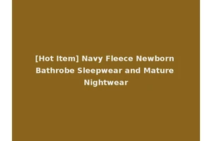 [Hot Item] Navy Fleece Newborn Bathrobe Sleepwear and Mature Nightwear