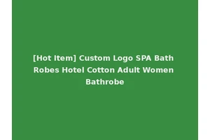 [Hot Item] Custom Logo SPA Bath Robes Hotel Cotton Adult Women Bathrobe