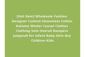 [Hot Item] Wholesale Fashion Designer Custom Sleeveless Cotton Autumn Winter Casual Clothes Clothing Sets Overall Rompers Jumpsuit for Infant Baby Girls Boy Children Kids