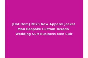 [Hot Item] 2023 New Apparel Jacket Man Bespoke Custom Tuxedo Wedding Suit Business Men Suit