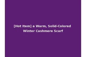 [Hot Item] a Warm, Solid-Colored Winter Cashmere Scarf