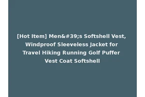 [Hot Item] Men's Softshell Vest, Windproof Sleeveless Jacket for Travel Hiking Running Golf Puffer Vest Coat Softshell
