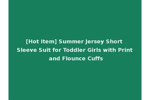 [Hot Item] Summer Jersey Short Sleeve Suit for Toddler Girls with Print and Flounce Cuffs