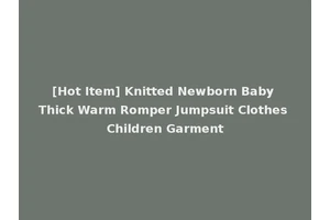 [Hot Item] Knitted Newborn Baby Thick Warm Romper Jumpsuit Clothes Children Garment