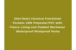 [Hot Item] Classical Functional Pockets 190t Polyester/PVC with Fleece Lining and Padded Workwear Waterproof Windproof Parka