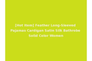 [Hot Item] Feather Long-Sleeved Pajamas Cardigan Satin Silk Bathrobe Solid Color Women