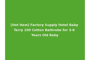 [Hot Item] Factory Supply Hotel Baby Terry 100 Cotton Bathrobe for 3-6 Years Old Baby