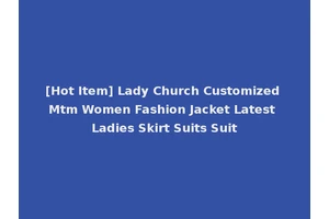 [Hot Item] Lady Church Customized Mtm Women Fashion Jacket Latest Ladies Skirt Suits Suit