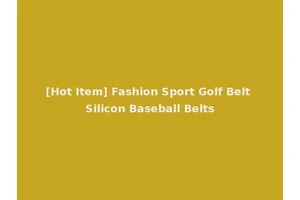 [Hot Item] Fashion Sport Golf Belt Silicon Baseball Belts