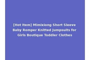 [Hot Item] Mimixiong Short Sleeve Baby Romper Knitted Jumpsuits for Girls Boutique Toddler Clothes