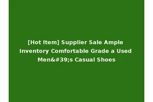 [Hot Item] Supplier Sale Ample Inventory Comfortable Grade a Used Men's Casual Shoes