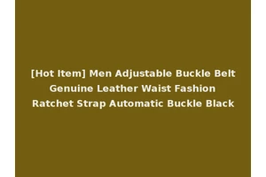 [Hot Item] Men Adjustable Buckle Belt Genuine Leather Waist Fashion Ratchet Strap Automatic Buckle Black