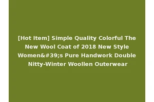 [Hot Item] Simple Quality Colorful The New Wool Coat of 2018 New Style Women's Pure Handwork Double Nitty-Winter Woollen Outerwear
