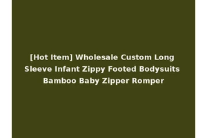 [Hot Item] Wholesale Custom Long Sleeve Infant Zippy Footed Bodysuits Bamboo Baby Zipper Romper