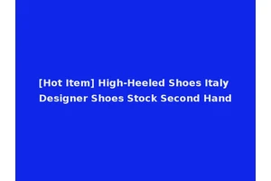 [Hot Item] High-Heeled Shoes Italy Designer Shoes Stock Second Hand